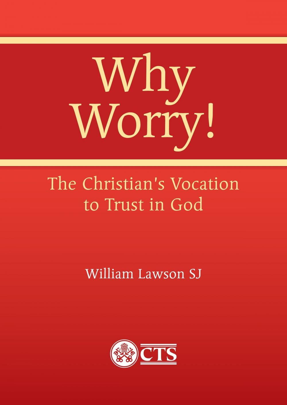 Big bigCover of Why Worry! The Christian's Vocation to Trust in God