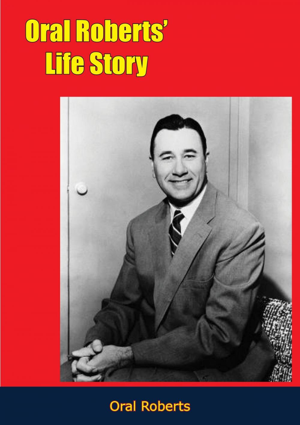 Big bigCover of Oral Roberts’ Life Story