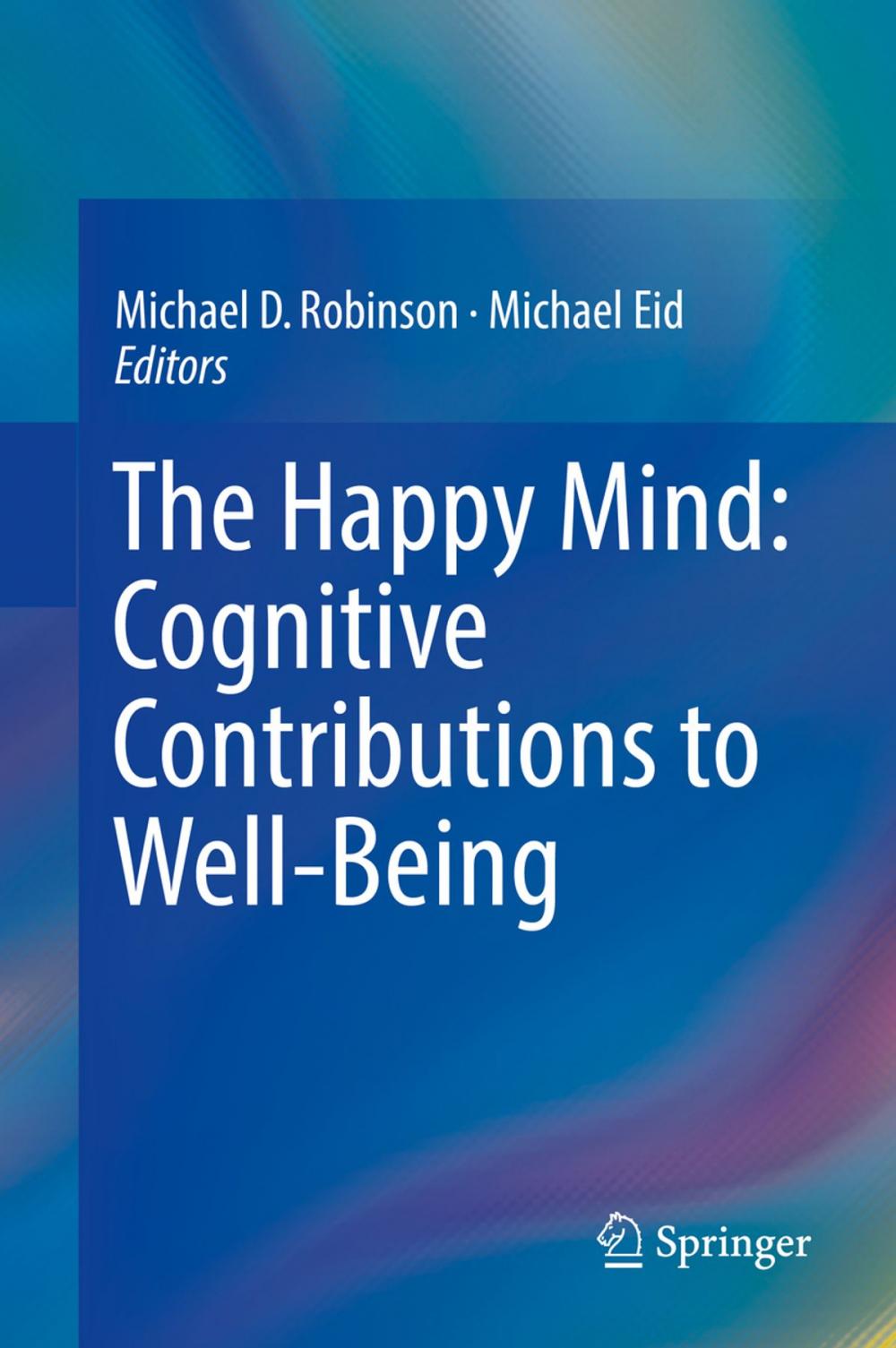 Big bigCover of The Happy Mind: Cognitive Contributions to Well-Being