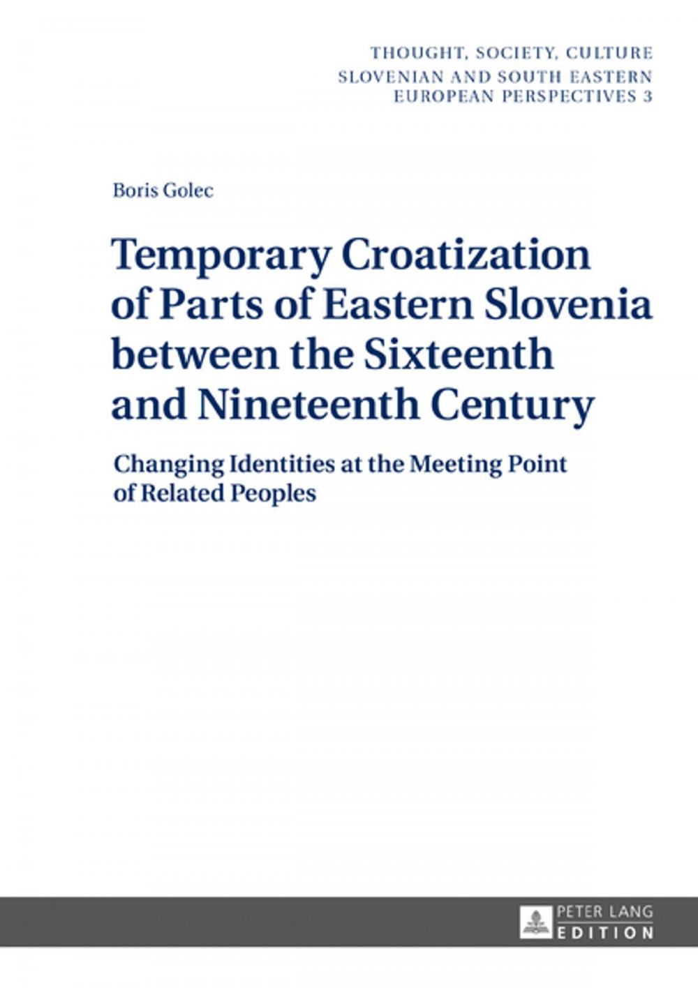 Big bigCover of Temporary Croatization of Parts of Eastern Slovenia between the Sixteenth and Nineteenth Century