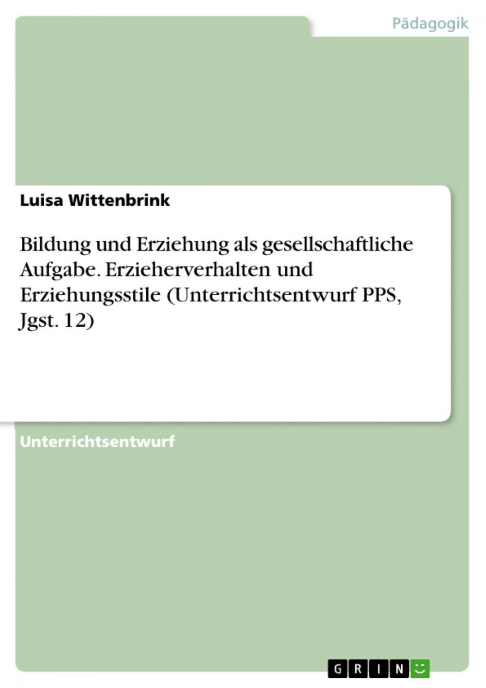 Big bigCover of Bildung und Erziehung als gesellschaftliche Aufgabe. Erzieherverhalten und Erziehungsstile (Unterrichtsentwurf PPS, Jgst. 12)