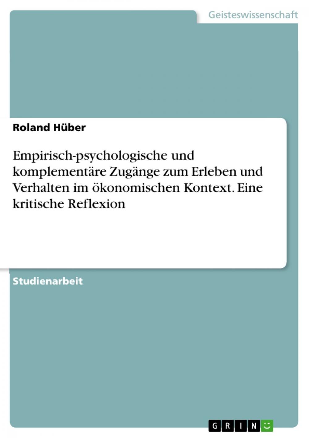 Big bigCover of Empirisch-psychologische und komplementäre Zugänge zum Erleben und Verhalten im ökonomischen Kontext. Eine kritische Reflexion