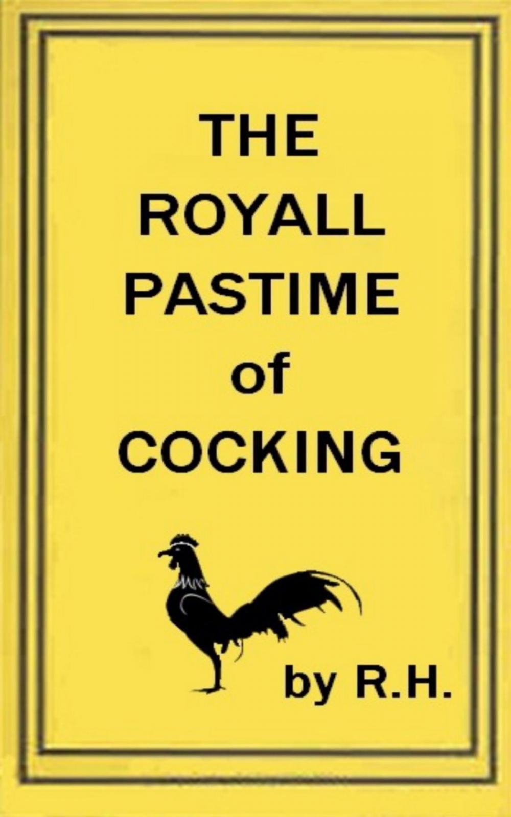 Big bigCover of The Royal Pastime of Cock-fighting - The art ighting, and curing cocks of the game