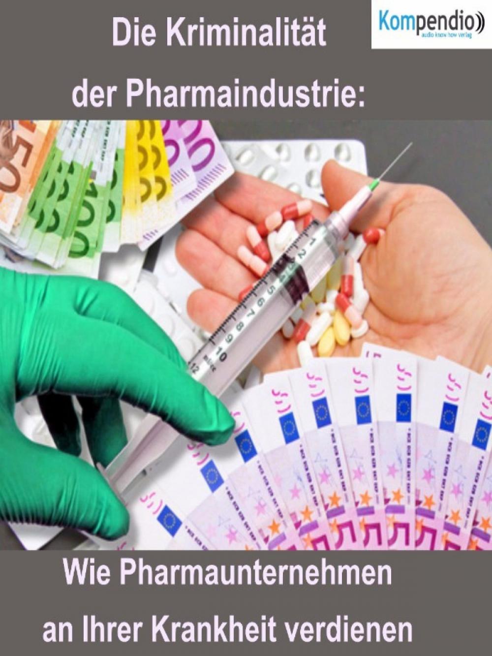 Big bigCover of Die Kriminalität der Pharmaindustrie: