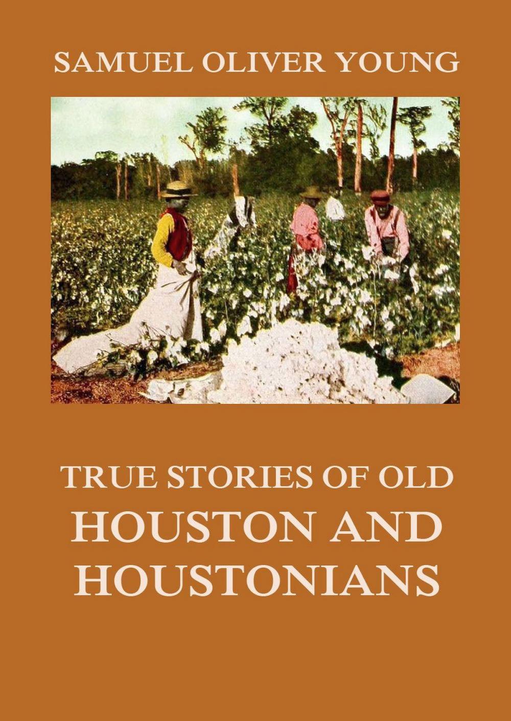 Big bigCover of True Stories of Old Houston and Houstonians