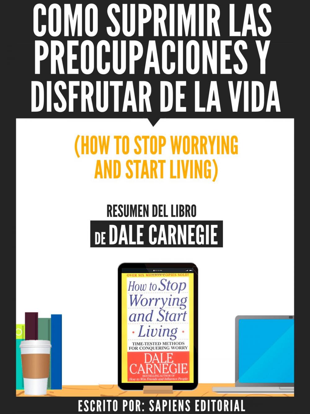 Big bigCover of Como Suprimir Las Preocupaciones Y Disfrutar De La Vida (How To Stop Worrying And Start Living) - Resumen Del Libro De Dale Carnegie