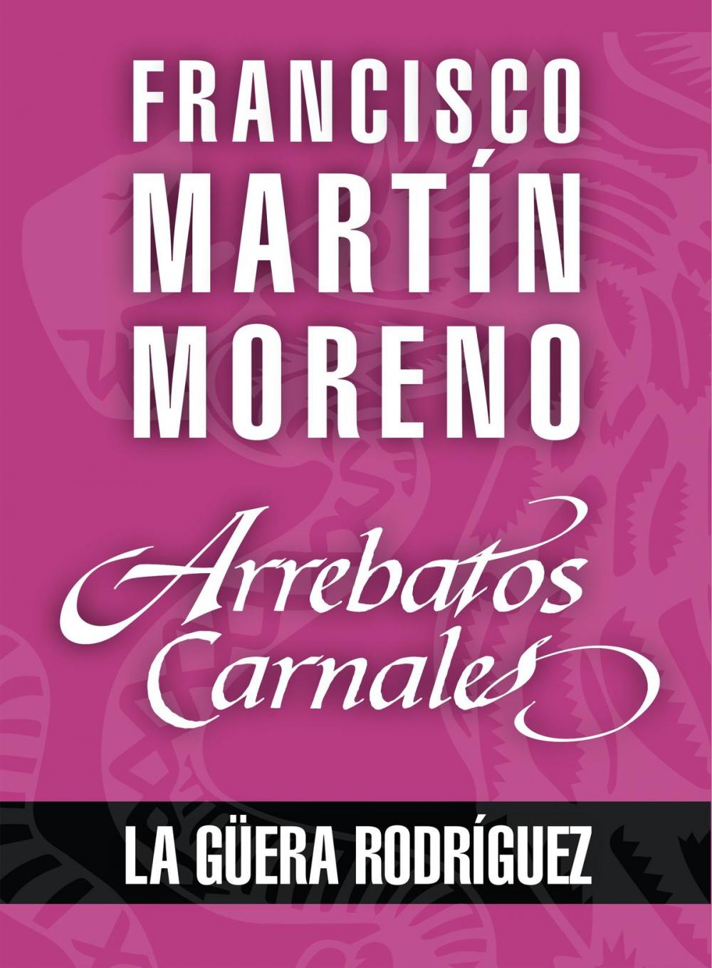 Big bigCover of Arrebatos carnales. La Güera Rodríguez