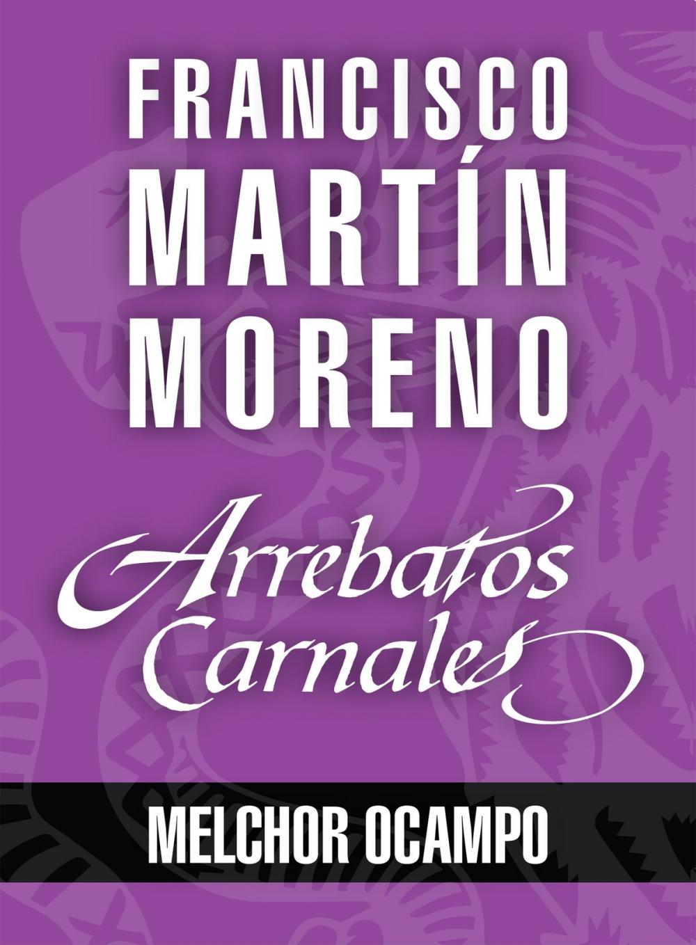 Big bigCover of Arrebatos carnales. Melchor Ocampo