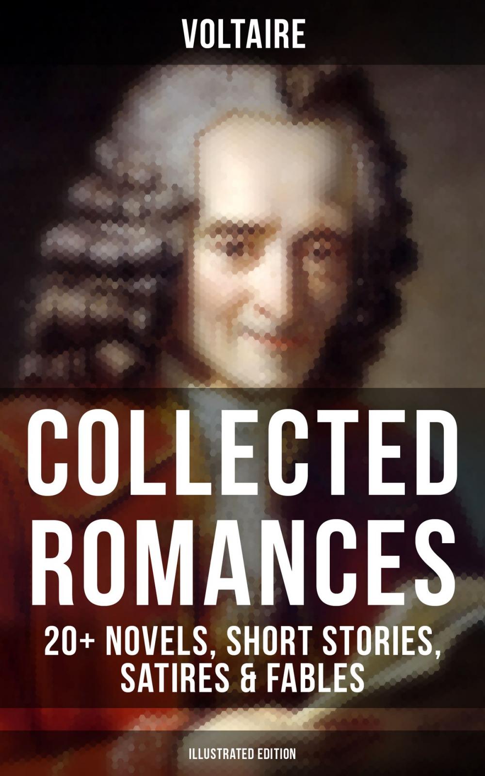 Big bigCover of Voltaire: Collected Romances: 20+ Novels, Short Stories, Satires & Fables (Illustrated Edition)