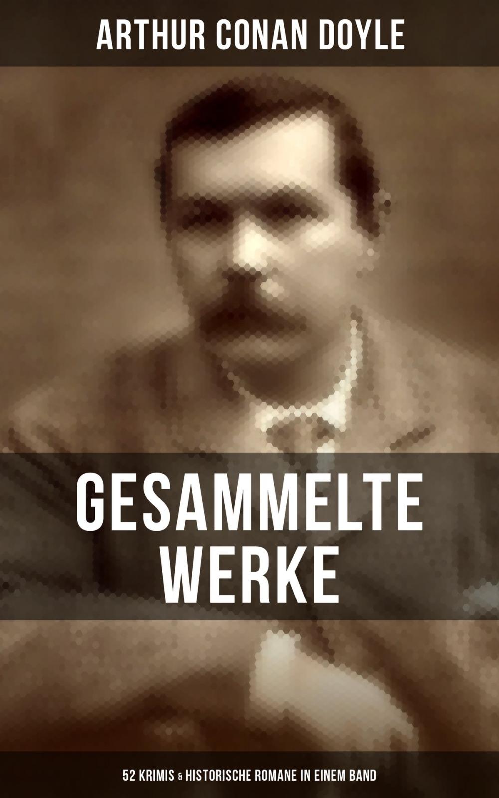 Big bigCover of Gesammelte Werke von Sir Arthur Conan Doyle: 52 Krimis & Historische Romane in einem Band