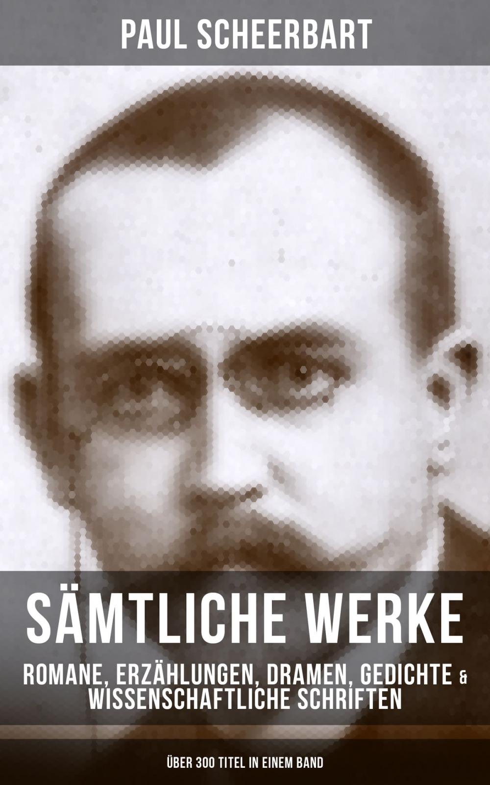 Big bigCover of Sämtliche Werke: Romane, Erzählungen, Dramen, Gedichte & Wissenschaftliche Schriften (Über 300 Titel in einem Band)