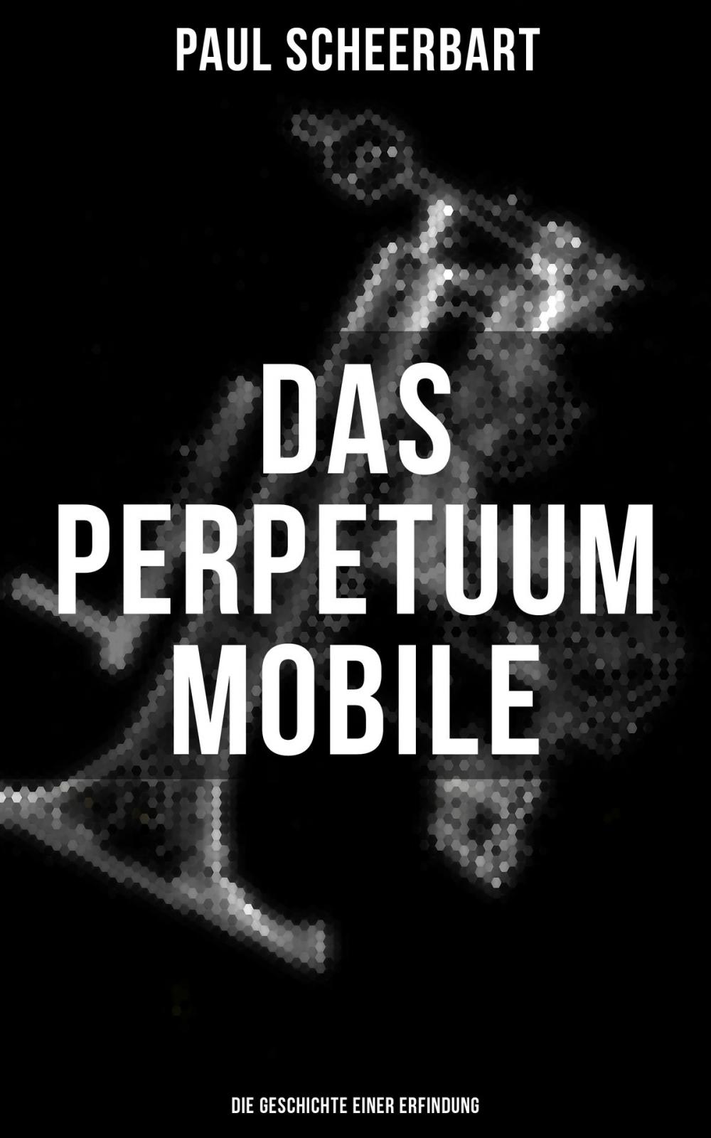 Big bigCover of Das Perpetuum Mobile: Die Geschichte einer Erfindung