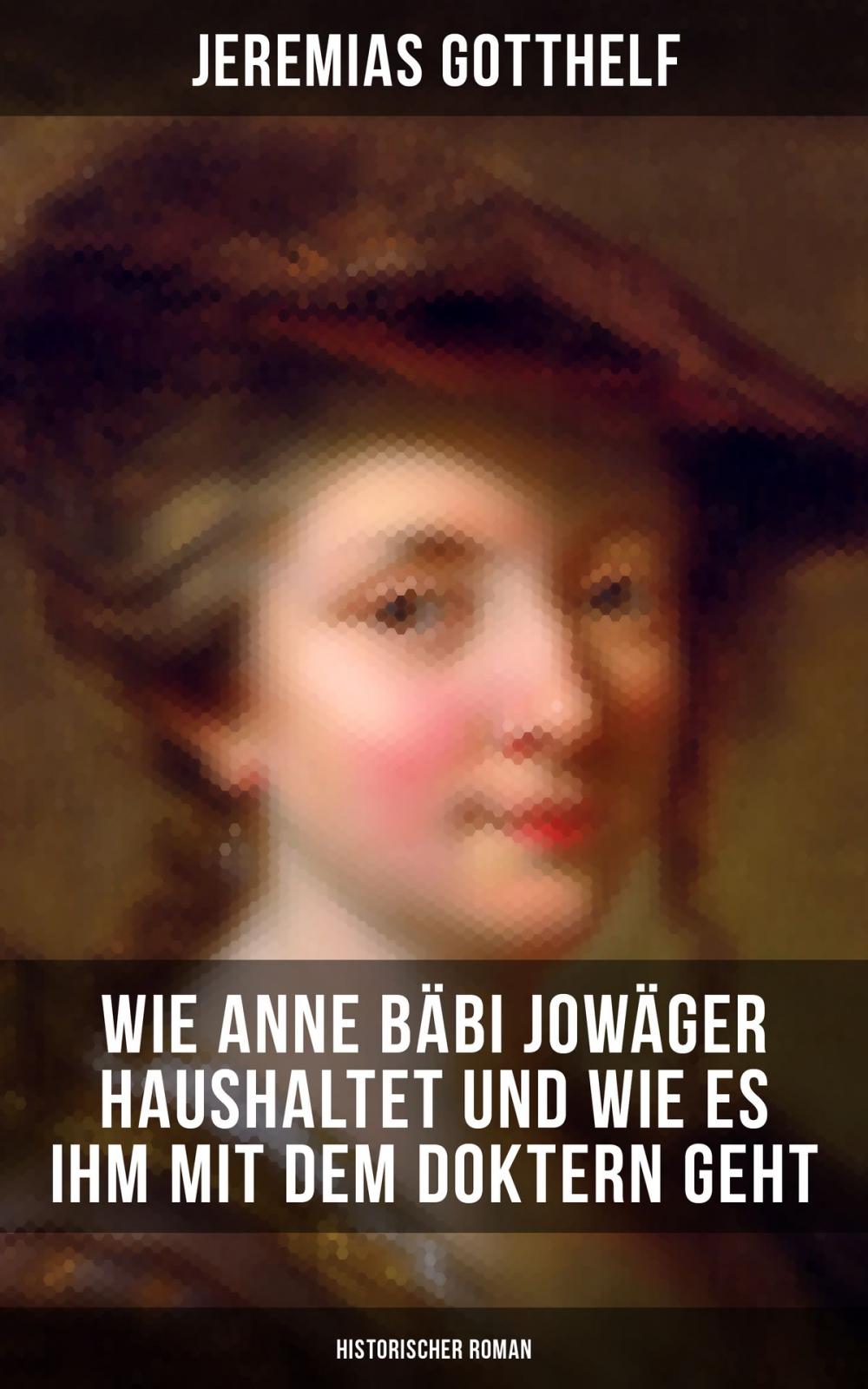 Big bigCover of Wie Anne Bäbi Jowäger haushaltet und wie es ihm mit dem Doktern geht (Historischer Roman)