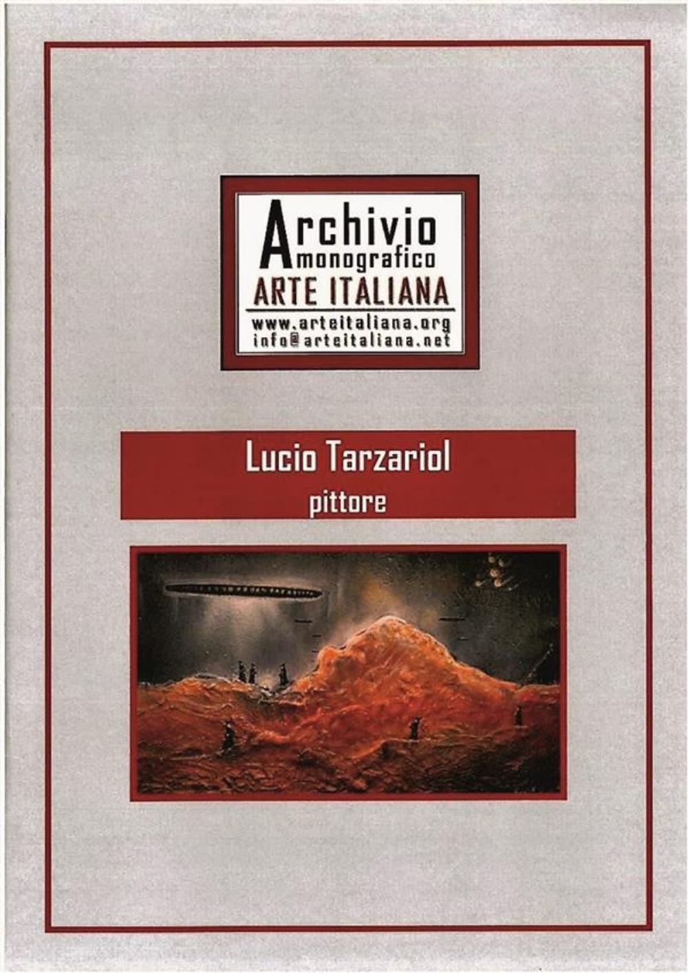 Big bigCover of Artista Lucio Tarzariol da Castello Roganzuolo - Archivio Monografico Arte Italiana