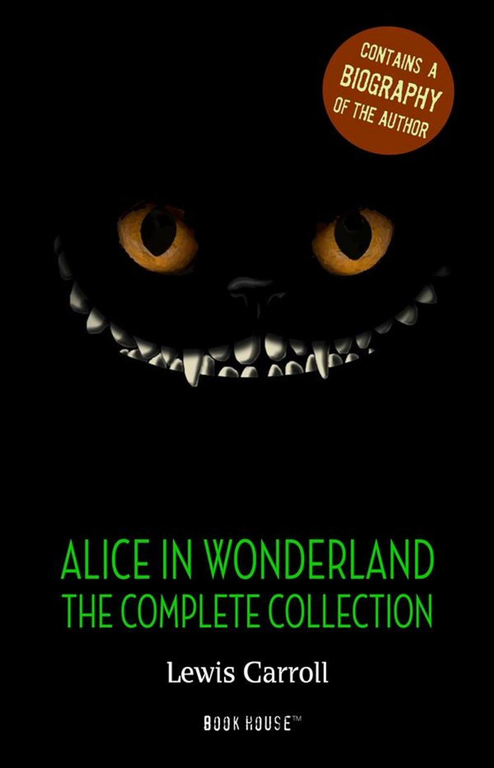 Big bigCover of Alice in Wonderland: The Complete Collection + A Biography of the Author