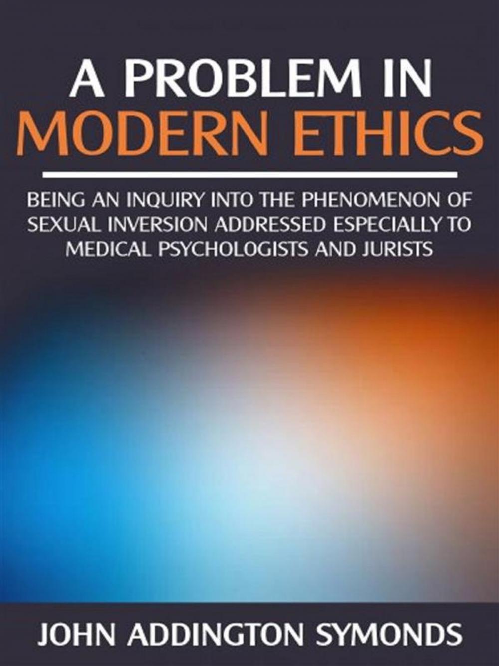 Big bigCover of A problem in modern ethics - being an inquiry into the phenomenon of sexual inversion addressed especially to medical psyhologist and jurists