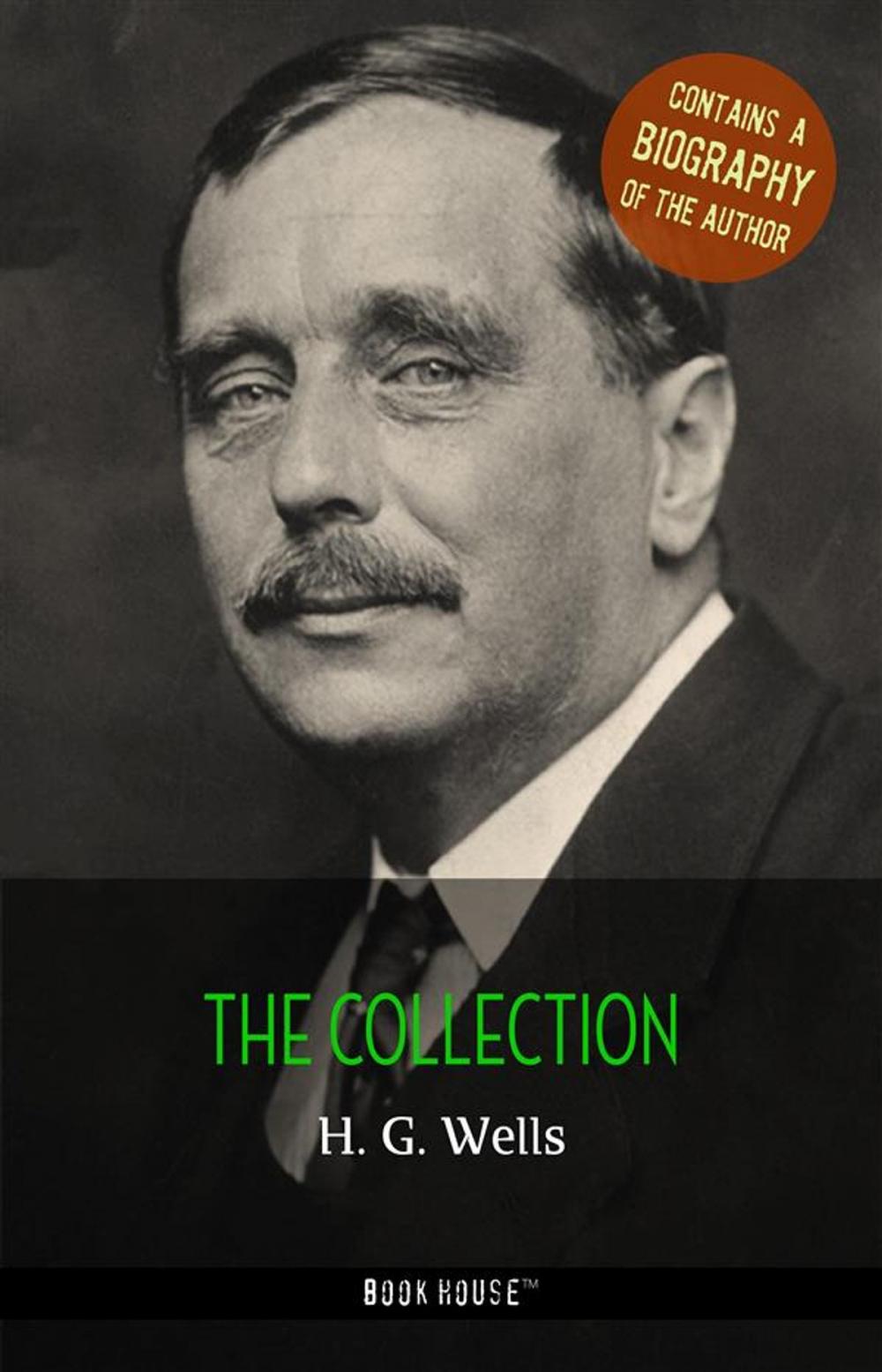 Big bigCover of H. G. Wells: The Collection + A Biography of the Author