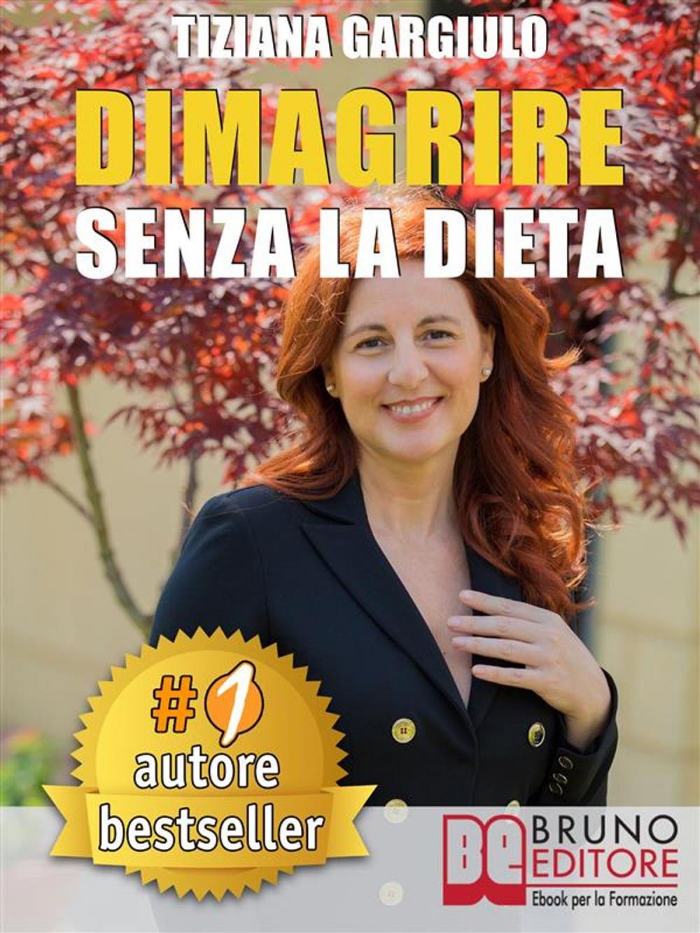 Big bigCover of DIMAGRIRE SENZA LA DIETA. Strategie di Estetica In Chiave Olistica per perdere peso, avere una pancia piatta, una pelle perfetta e senza stress.