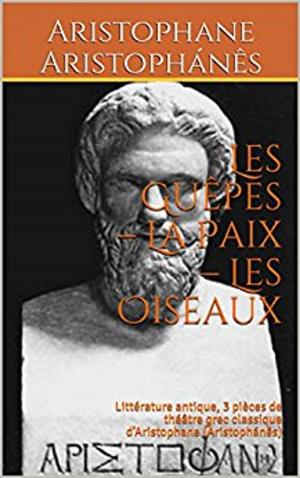 Cover of the book Les Guêpes – La Paix – Les Oiseaux by Katy Evans