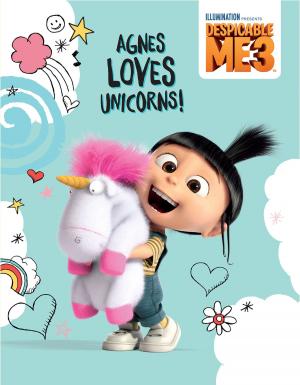 Cover of the book Despicable Me 3: Agnes Loves Unicorns! by Todd Parr