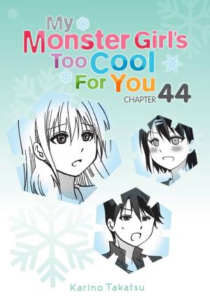Cover of the book My Monster Girl's Too Cool for You, Chapter 44 by Noboru Kannatuki, Kousuke Kurose, Kumo Kagyu