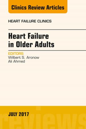 Cover of the book Heart Failure in Older Adults, An Issue of Heart Failure Clinics, E-Book by Patricia Staunton, AM RN, CM, LLB, MCrim; Barrister-at-Law of the Inner Temple, London, Mary Chiarella, RN, RM, LLB (Hons), PhD (UNSW)
