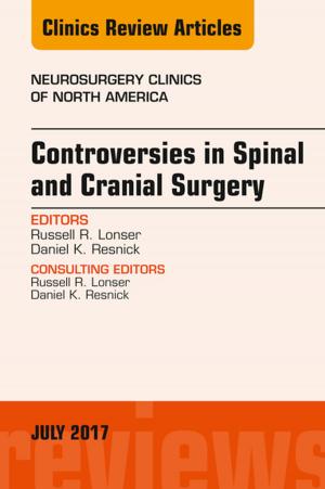 Cover of the book Controversies in Spinal and Cranial Surgery, An Issue of Neurosurgery Clinics of North America, E-Book by Philip R. Muskin, MD MA, Anna L. Dickerman, MD, Oliver M. Stroeh, MD