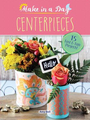 Cover of the book Make in a Day: Centerpieces by Donald W. Kahn