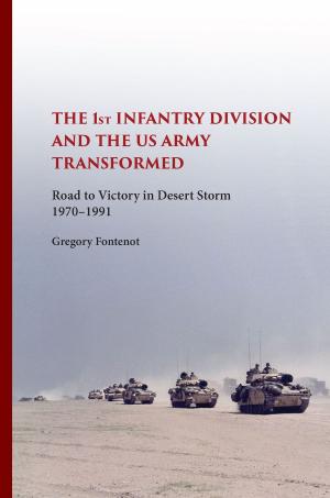 Cover of the book The First Infantry Division and the U.S. Army Transformed by Michael E. Shay