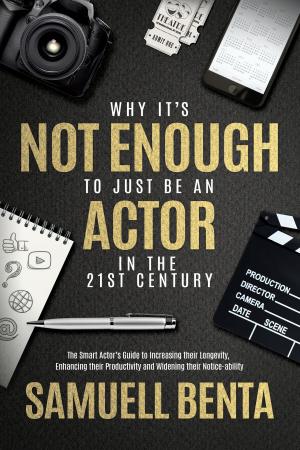Cover of the book Why It's Not Enough To 'Just' Be An Actor In The 21st Century by Rhéal Cenerini
