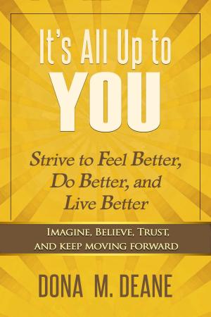Book cover of It's All Up to You: Strive to Feel Better, Do Better, and Live Better