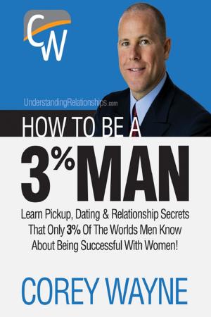 Cover of the book How to Be a 3% Man, Winning the Heart of the Woman of Your Dreams by Alexandra Sellers