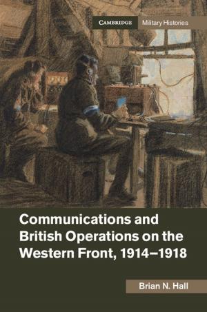 Cover of the book Communications and British Operations on the Western Front, 1914–1918 by Elizabeth Heath