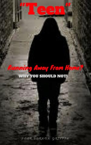 Cover of the book "TEEN" Running Away From Home? WHY YOU SHOULD NOT! by Sarah Hamaker