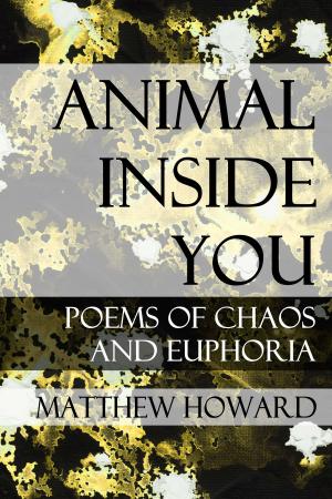 Cover of Animal Inside You: Poems of Chaos and Euphoria