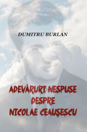 Cover of Adevăruri nespuse despre Nicolae Ceaușescu