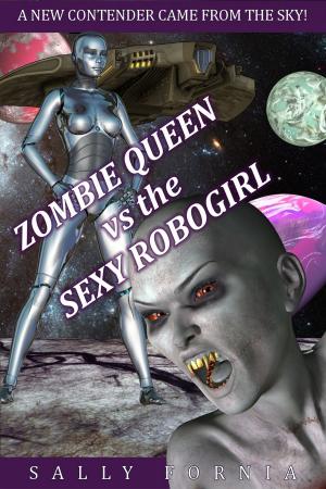 Cover of the book Zombie Queen vs the Sexy Robogirl by Emily Tilton
