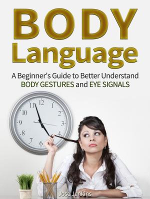 Cover of the book Body Language: A Beginner's Guide to Better Understand Body Gestures and Eye Signals by Logan Roth