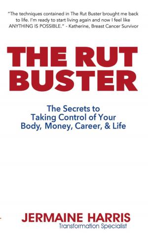 Cover of the book The Rut Buster - The Secrets to Taking Control of Your Body, Money, Career, and Life by David Norrington