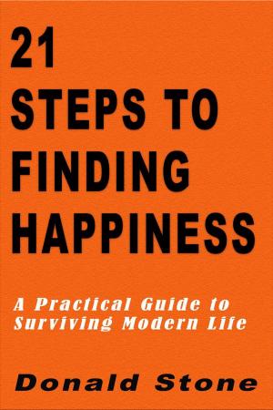 Cover of the book 21 Steps to Finding Happiness : A Practical Guide to Surviving Modern Life by Anthony J. Schwarz