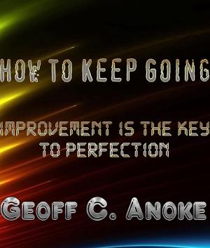 Book cover of How To Keep Going:Improvement Is The Key To Perfection