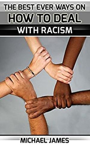 Cover of Racism: The Best Ever Ways On How To Deal With Racism For Everybody