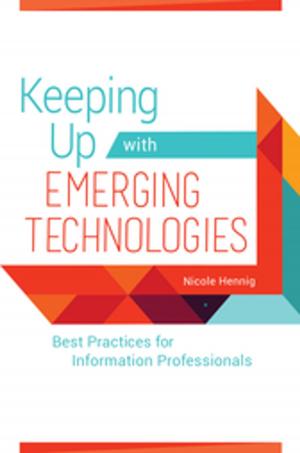 Cover of the book Keeping Up with Emerging Technologies: Best Practices for Information Professionals by John Ruggiero