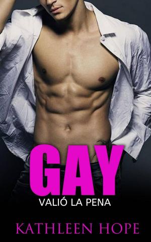 Cover of the book Gay: Valió la pena by Kathleen Hope