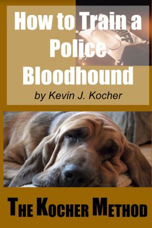 Cover of the book How To Train A police Bloodhound and Scent Discriminating Patrol Dog -Second Edition by W. Jean Dodds, Diana Laverdure