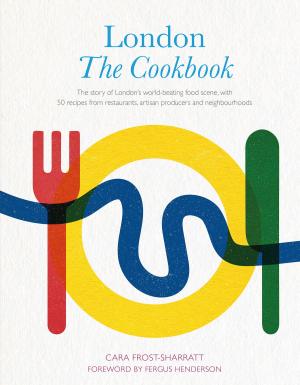 Cover of the book London: The Cookbook by Anja Friedrich