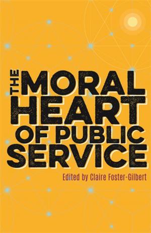 Cover of the book The Moral Heart of Public Service by Carol Hagland