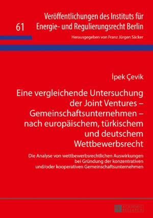 Cover of the book Eine vergleichende Untersuchung der Joint Ventures Gemeinschaftsunternehmen nach europaeischem, tuerkischem und deutschem Wettbewerbsrecht by Holke-Leonie Doench