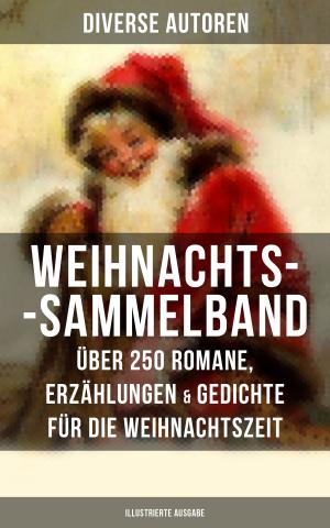 Book cover of Weihnachts-Sammelband: Über 250 Romane, Erzählungen & Gedichte für die Weihnachtszeit (Illustrierte Ausgabe)