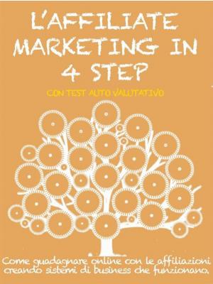 Cover of the book L’AFFILIATE MARKETING IN 4 STEP. Come guadagnare con le affiliazioni creando sistemi di business che funzionano. by Patrika Vaughn